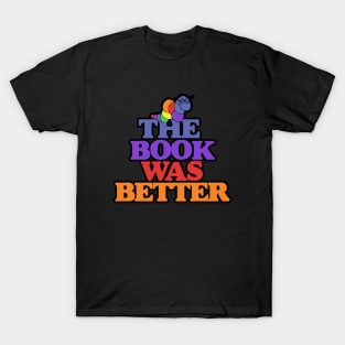 The book was better bookworm T-Shirt